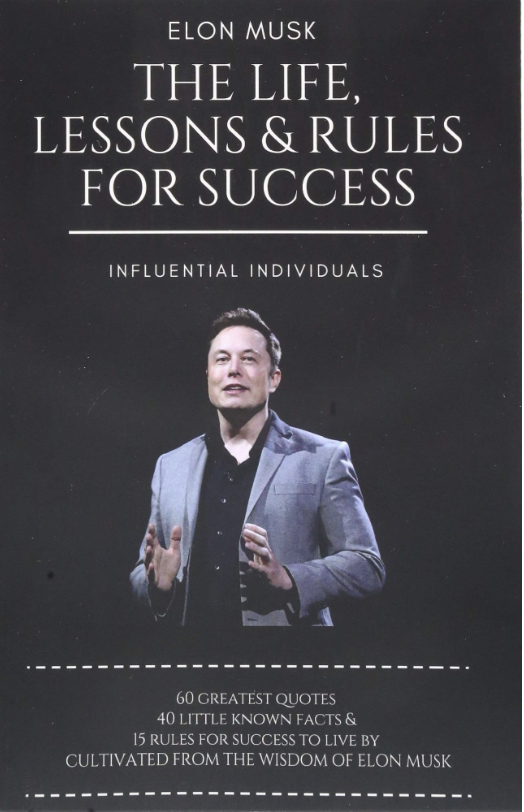 The Life, Lessons & Rules For Success by Elon Musk